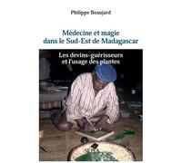 Médecine Et Magie Dans Le Sud-Est De Madagascar - Les Devins-Guérisseurs Et L'usage Des Plantes