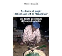 Médecine et magie dans le Sud-Est de Madagascar: Les devins-guérisseurs et l'usage des plantes