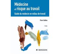 Médecine et risque au travail Guide du médecin en milieu de travail - Pierre Catilina - Elsevier Masson - broché - Guide