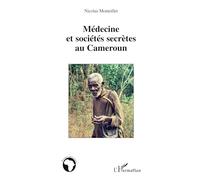 Nicolas Monteillet – Médecine et sociétés secrètes au Cameroun – Broché