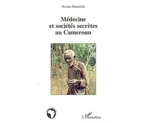 Médecine et sociétés secrètes au Cameroun - Nicolas Monteillet - L'harmattan - broché - Essai