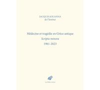 Médecine et tragédie en Grèce antique: Scripta minora 1961-2023