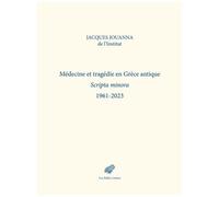 Médecine Et Tragédie En Grèce Antique - Scripta Minora 1961-2023