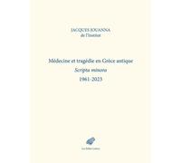 Médecine Et Tragédie En Grèce Antique - Scripta Minora 1961-2023