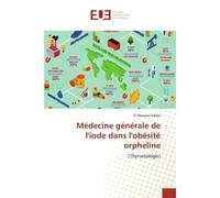 Médecine générale de l'iode dans l'obésité orpheline [Thyroidologie] - El Hassane Sidibé - Universitaires Europeennes - broché - Livre