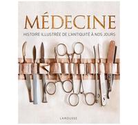 Médecine – Histoire illustrée de l'Antiquité à nos jours – Larousse