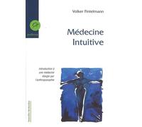 Médecine Intuitive - Introduction À Une Médecine Élargie Par L'anthroposophie