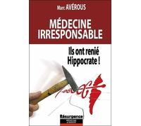 Médecine irresponsable - Ils ont renié Hippocrate !