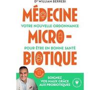 William Berrebi – Médecine microbiotique – Votre nouvelle ordonnance – Édition augmentée