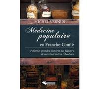 Michel Vernus – Médecine populaire en Franche-Comté – Petites et grandes histoires – Broché