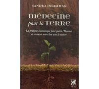 Médecine pour la terre - La pratique chamanique pour guérir l'homme