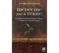 Médecine pour la terre - La pratique chamanique pour guérir l'homme Sandra Ingerman (Auteur), Loïc Cohen (Traduction)