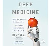 Médecine Profonde : Comment l'intelligence Artificielle Peut Rendre Les Soins de santé Humains à Nouveau [Import]