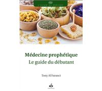 MéDECINE PROPHéTIQUE - LE GUID Le guide du débutant - TONY AL FARANCI - Albouraq - broché - Guide