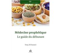 Médecine prophétique - le guide du débutant - Le guide du débutant