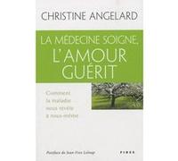 Medecine soigne l'amour guerit (la) Christine Angelard (Auteur)