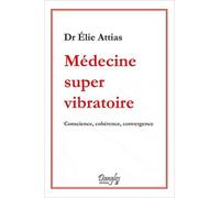 Médecine Super Vibratoire - Conscience, Cohérence, Convergence