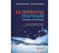 Médecine thermale - Données scientifiques Préface du Professeur Daniel Couturier - Patrice Queneau - John Libbey Eurotext - broché - Scolaire / Universitaire