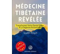 Médecine Tibétaine Révélée: Transformez Votre Santé Grâce À La Sagesse Ancestrale