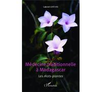 Médecine traditionnelle à Madagascar Les mots-plantes - Gabriel Lefèvre - L'harmattan - broché - Guide