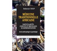 Médecine traditionnelle africaine: Particularités, conflits et bricolages de représentations - Socio-anthropologie et psychologie