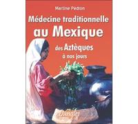 Médecine Traditionnelle Au Mexique Des Aztèques À Nos Jours