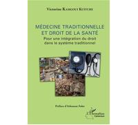 Médecine traditionnelle et droit de la santé Pour une intégration du droit dans le système traditionnel - Victorine Kamgoui Kuitche - L'harmattan - broché - Etude
