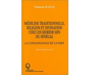 Médecine traditionnelle, religion et divination chez les Seereer Siin du Sénégal La connaissance de la nuit - Simone Kalis - L'harmattan - broché - Livre