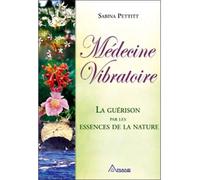 Médecine vibratoire Guérison, essences de la nature - Sabina Pettitt - Ariane Publications - broché - Guide