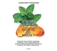 Médecines alternatives et complémentaires - Qu'est-ce qui marche ? - Alexandra Delbot - Les Arenes Eds - broché - Guide