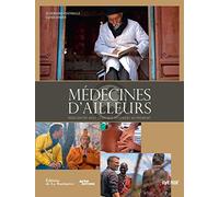 Médecines d'ailleurs: Rencontres avec ceux qui soignent autrement