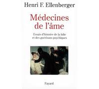 Médecines de l'âme Essais d'histoire de la folie et des guérisons psychiques - Henri-Frédéric Ellenberger - Fayard - broché - Livre