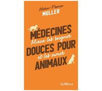 Médecines Douces Pour Animaux - Mieux Les Soigner Et Les Aimer