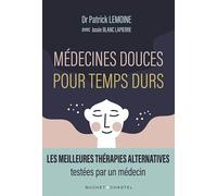 Médecines Douces Pour Temps Durs - Les Meilleures Thérapies Alternatives Testées Par Un Médecin