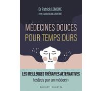 Médecines douces pour temps durs Les meilleures thérapies alternatives, testées par un médecin - Patrick Lemoine - Buchet-Chastel - broché - Essai