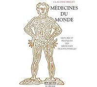 Médecines du monde histoire et pratiques des médecines traditionnelles Claudine Brelet (Auteur), André Prost (Préface)