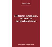 Medecines Initiatiques, aux Sources des Psychotherapies