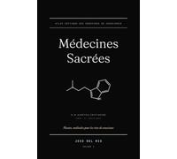Médecines Sacrées: Plantes, molécules pour les rites de conscience - histoire, pharmacologie, cosmovision, droit.
