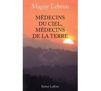 Médecins du ciel, médecins de la terre - NE - Maguy Lebrun - Robert Laffont - Livre