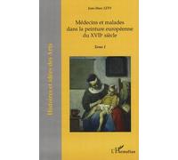 Médecins et malades dans la peinture européenne du XVIIème siècle Tome I - Jean-Marc Levy - L'harmattan - broché - Beau livre