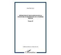 Médecins et malades dans la peinture européenne du XVIIème siècle Tome II - Jean-Marc Levy - L'harmattan - broché - Beau livre