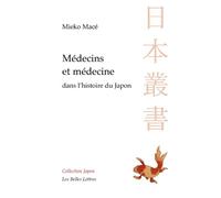 Médecins Et Médecine Dans L'histoire Du Japon - Aventures Intellectuelles Entre La Chine Et L'occident