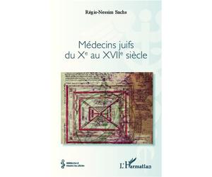 Médecins juifs du Xe au XVIIe siècle - Regis Nessim Sachs - L'harmattan - broché - Essai