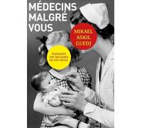 Médecins Malgré Vous - Portraits Des Maladies Du Xxie Siècle