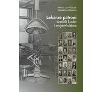 Médecins patrons d'hôpitaux à Łódź et dans la Voïvodie (Buch auf Polnisch)