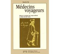 Medecins Voyageurs - Theorie Et Pratique Du Voyage Medical Au Debut Du Xixeme Siecle