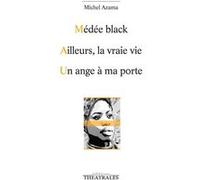 Médée black / Ailleurs la vraie vie / Un ange à ma porte Michel Azama (Auteur)