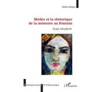 Médée et la rhétorique de la mémoire au féminin Stella Alekou (Auteur)