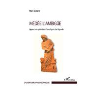 Médée l'ambigüe Approches plurielles d'une figure de légende - Marc Durand - L'harmattan - broché - Essai