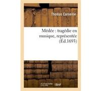 Médée : tragédie en musique, représentée (Éd.1693) Thomas Corneille (Auteur)